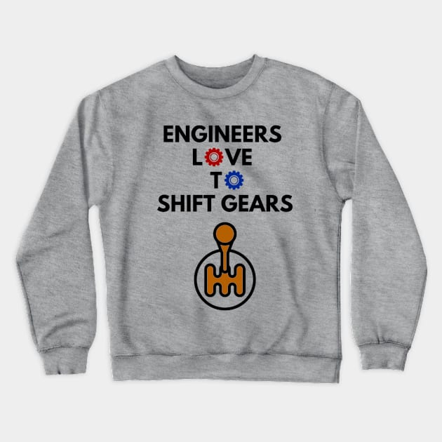 Engineers Love to Shift Gears Crewneck Sweatshirt by Humor me Engineering and Math